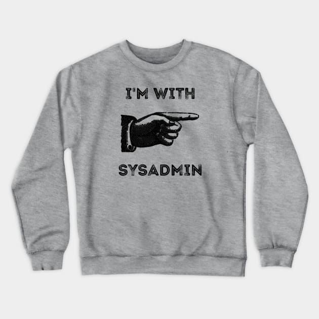 I'm With Sysadmin Crewneck Sweatshirt by CHADDINGTONS